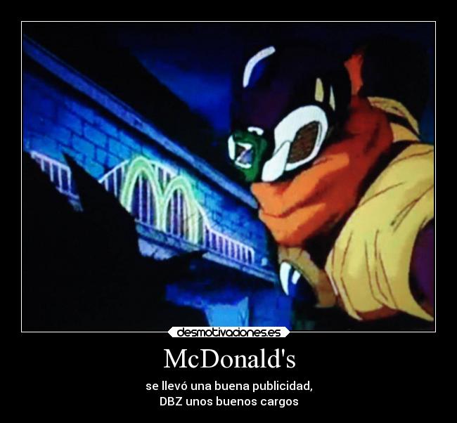 McDonalds - se llevó una buena publicidad,
DBZ unos buenos cargos