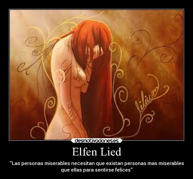 Elfen Lied - Las personas miserables necesitan que existan personas mas miserables
que ellas para sentirse felices
