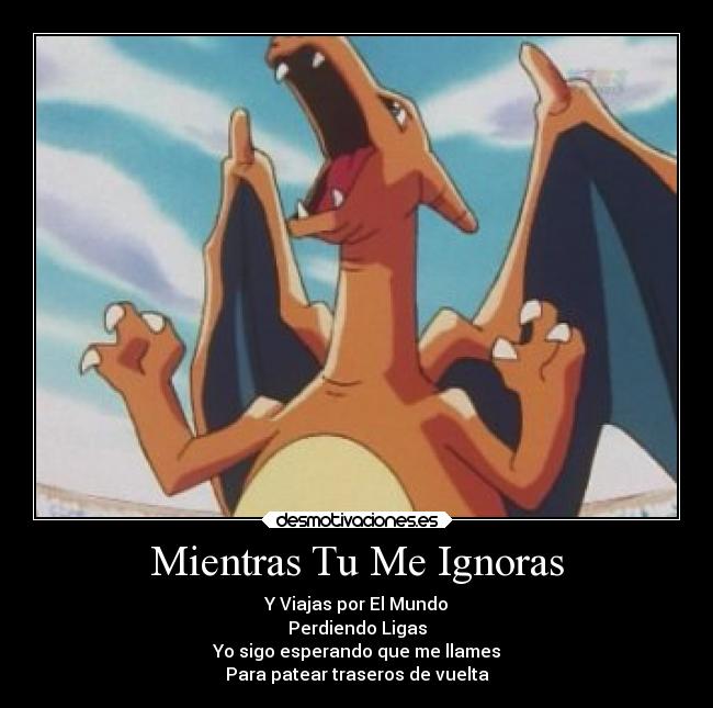 Mientras Tu Me Ignoras - Y Viajas por El Mundo
Perdiendo Ligas
Yo sigo esperando que me llames
Para patear traseros de vuelta