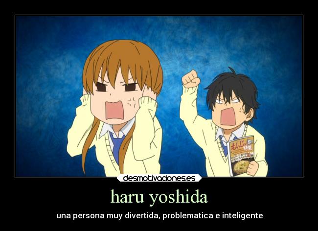 haru yoshida - una persona muy divertida, problematica e inteligente