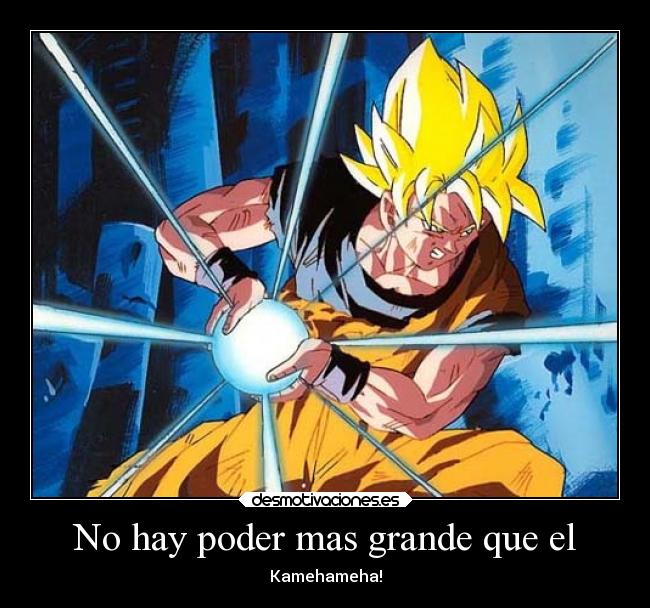 No hay poder mas grande que el - Kamehameha!