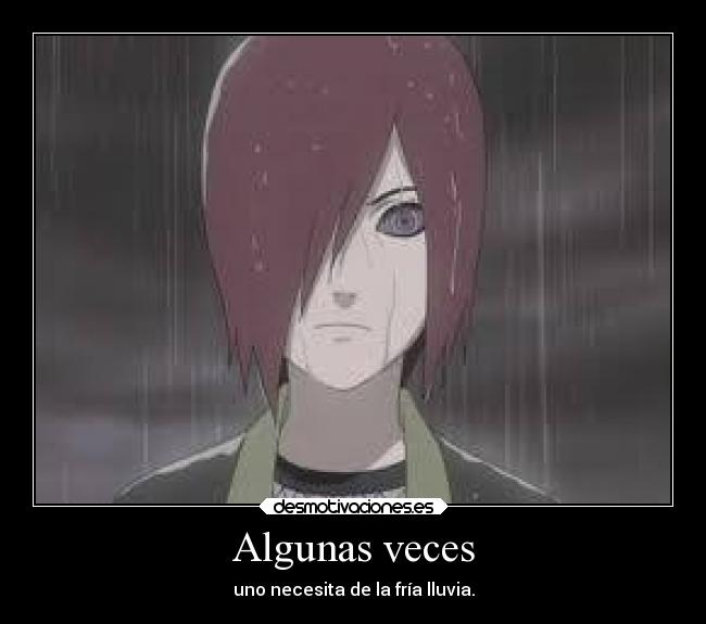 Algunas veces - uno necesita de la fría lluvia.