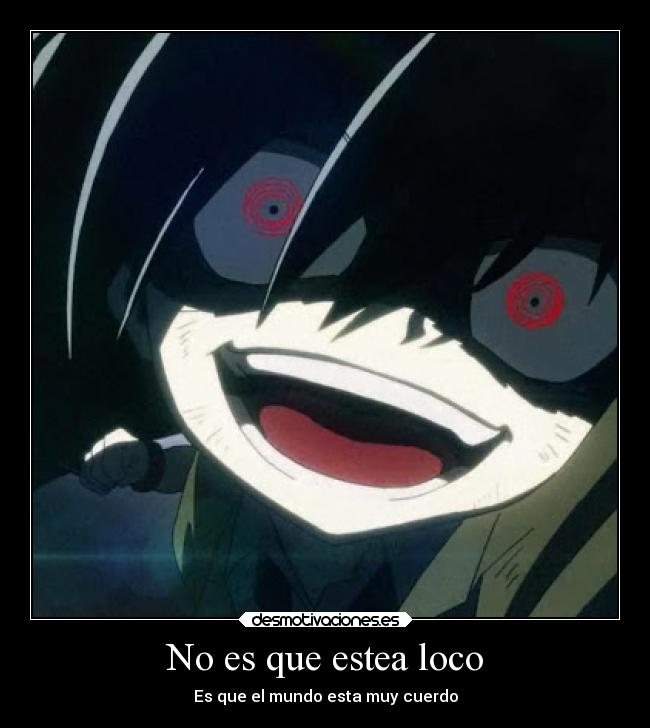 No es que estea loco - Es que el mundo esta muy cuerdo