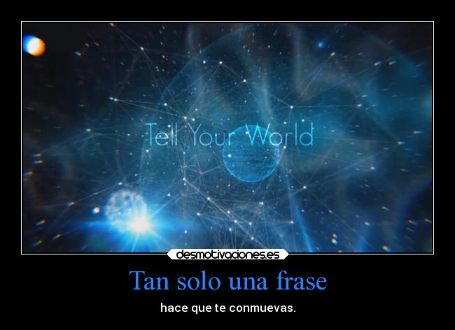 Tan solo una frase - hace que te conmuevas.
