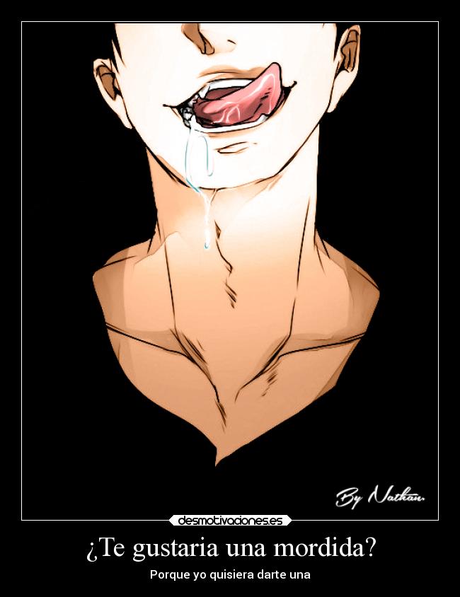 ¿Te gustaria una mordida? -