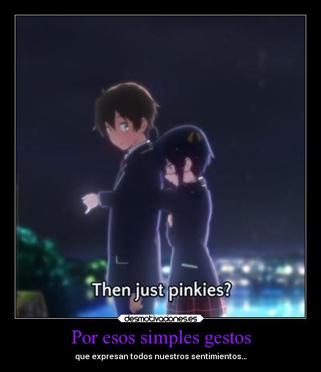 Por esos simples gestos - que expresan todos nuestros sentimientos…