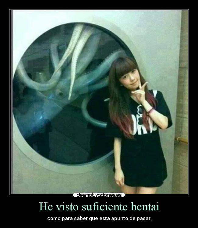 He visto suficiente hentai - como para saber que esta apunto de pasar.