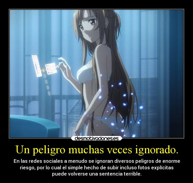 Un peligro muchas veces ignorado. - En las redes sociales a menudo se ignoran diversos peligros de enorme
riesgo, por lo cual el simple hecho de subir incluso fotos explícitas
puede volverse una sentencia terrible.