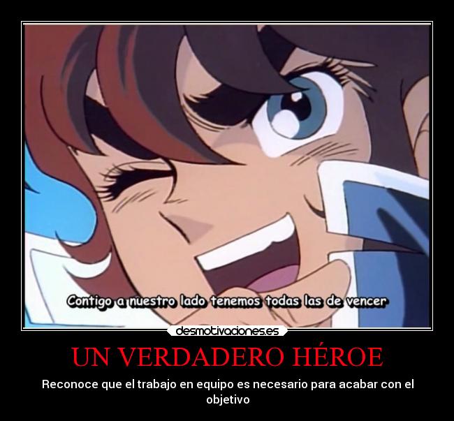 UN VERDADERO HÉROE - Reconoce que el trabajo en equipo es necesario para acabar con el
objetivo