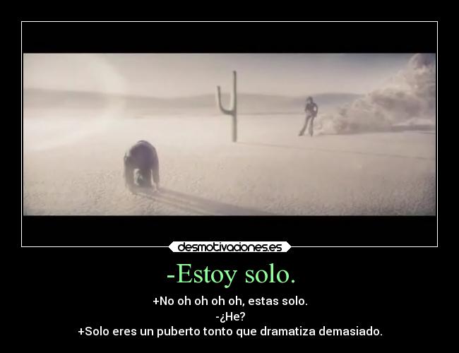 -Estoy solo. - 