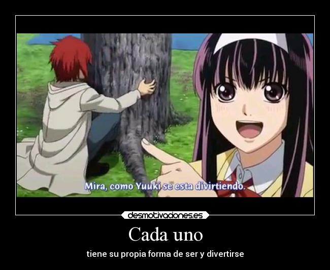 Cada uno - tiene su propia forma de ser y divertirse