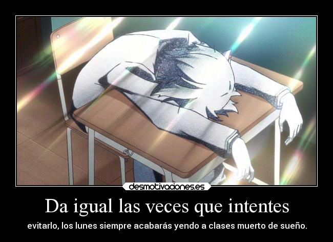 Da igual las veces que intentes - evitarlo, los lunes siempre acabarás yendo a clases muerto de sueño.