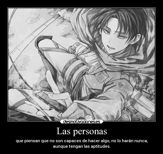 Las personas - que piensan que no son capaces de hacer algo, no lo harán nunca,
aunque tengan las aptitudes.