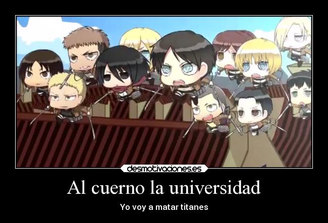 Al cuerno la universidad - Yo voy a matar titanes