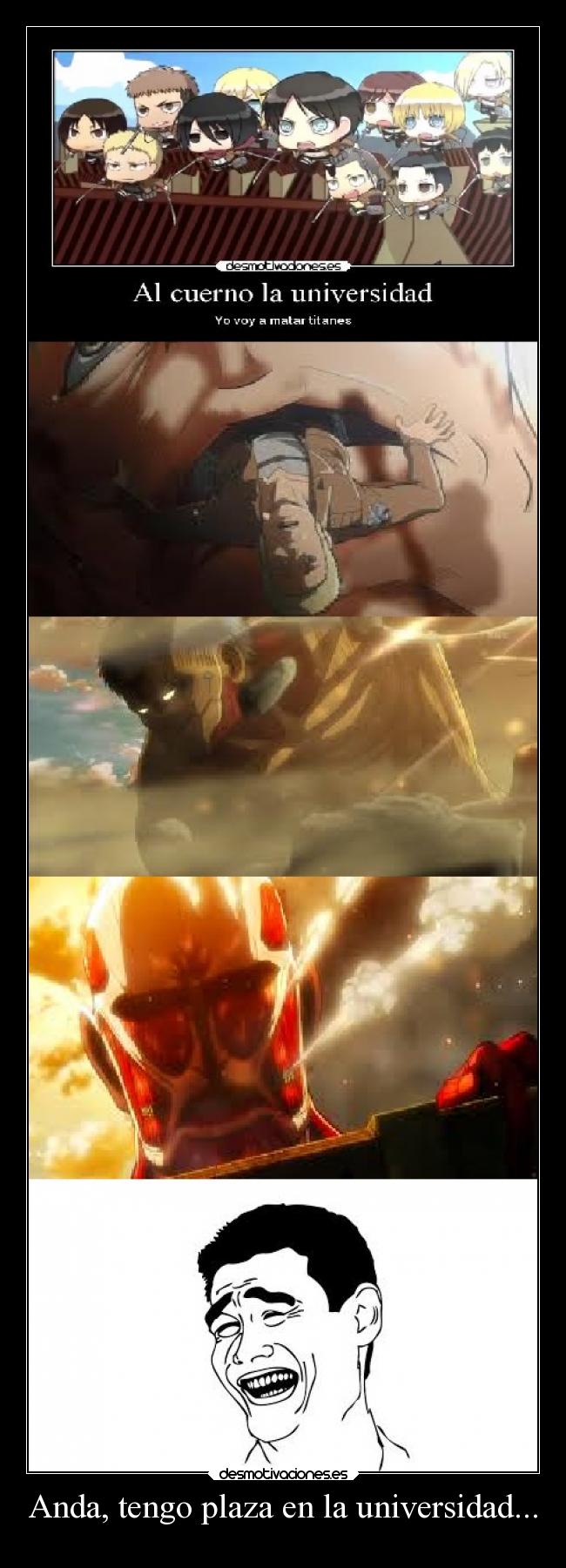 Anda, tengo plaza en la universidad... -