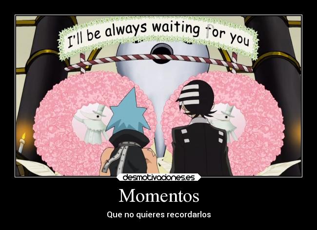 Momentos - Que no quieres recordarlos
