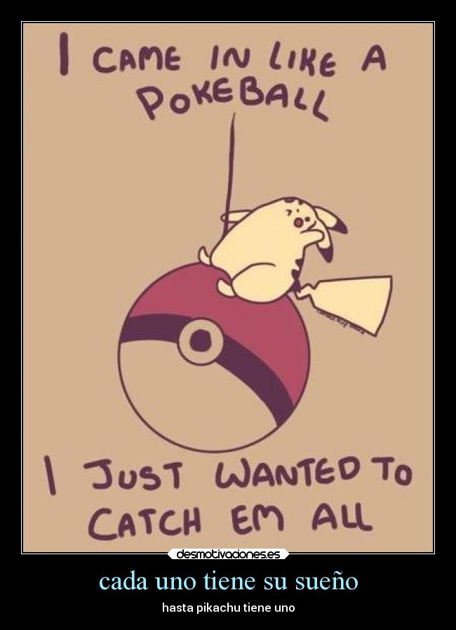cada uno tiene su sueño - hasta pikachu tiene uno