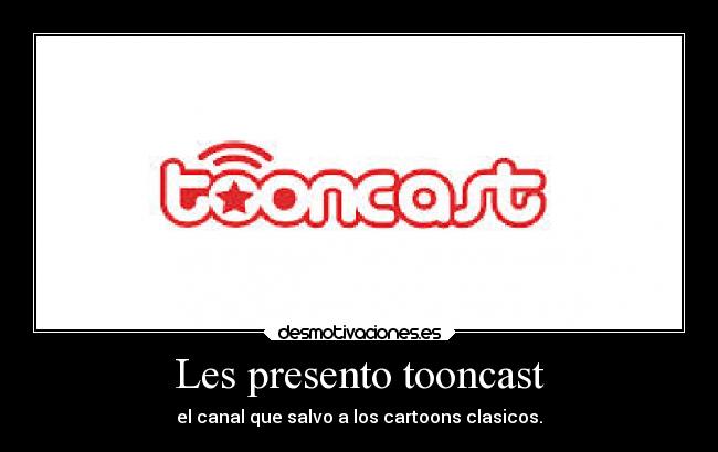 Les presento tooncast -