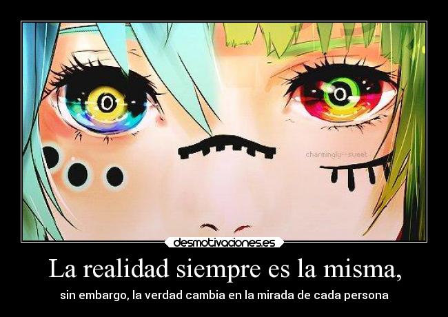 La realidad siempre es la misma, - sin embargo, la verdad cambia en la mirada de cada persona