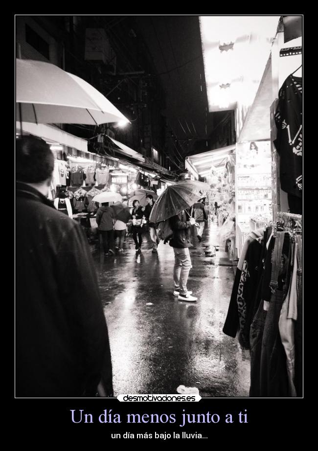 Un día menos junto a ti - un día más bajo la lluvia...