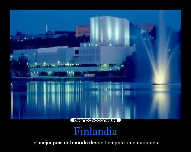 Finlandia - el mejor país del mundo desde tiempos inmemoriables