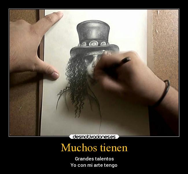 Muchos tienen - Grandes talentos
Yo con mi arte tengo