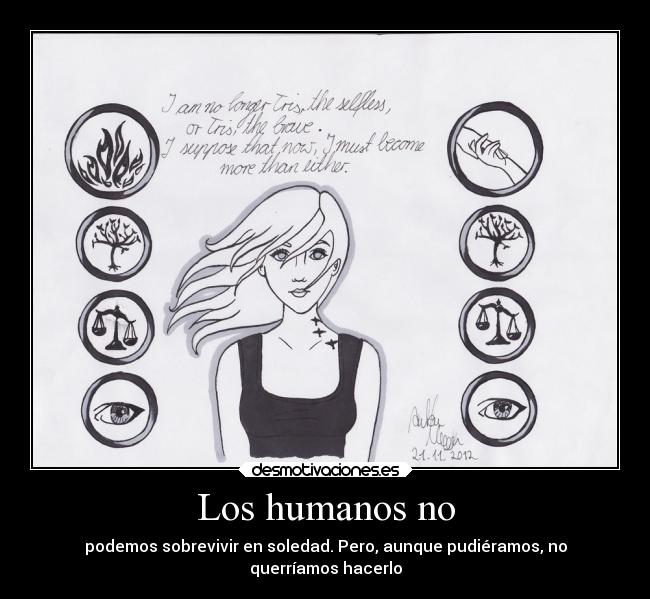 Los humanos no - podemos sobrevivir en soledad. Pero, aunque pudiéramos, no
querríamos hacerlo