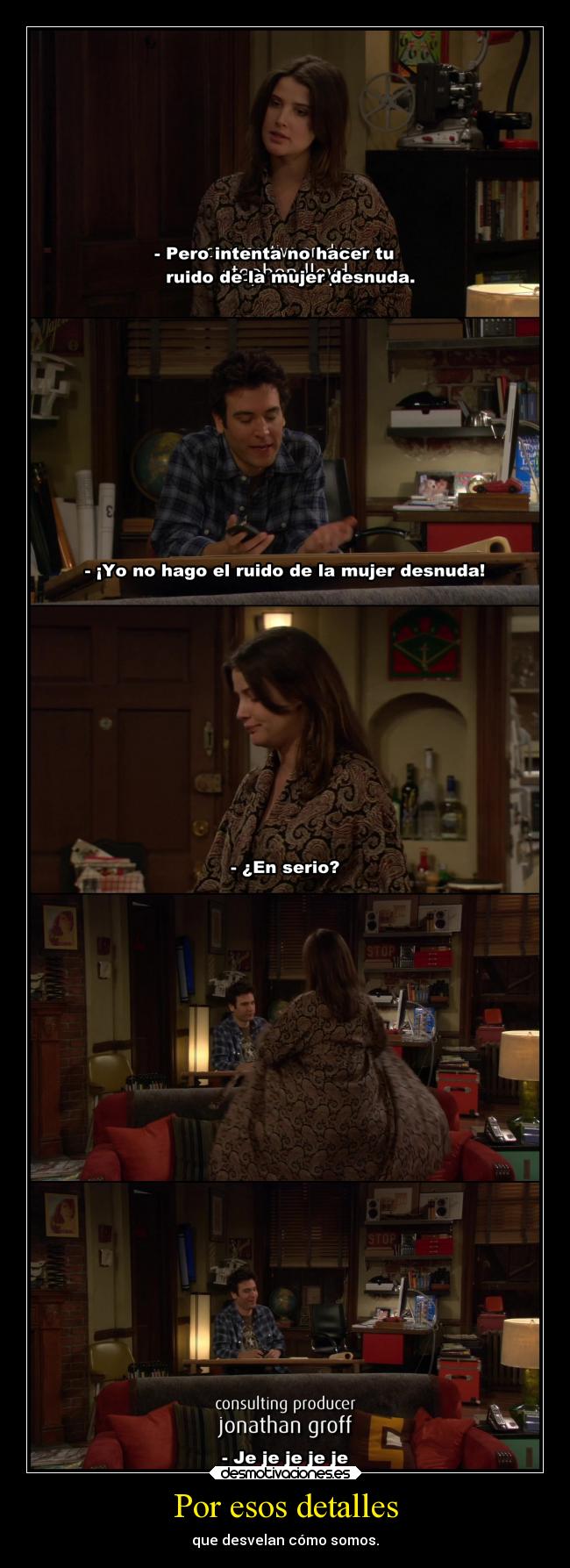 Por esos detalles - que desvelan cómo somos.