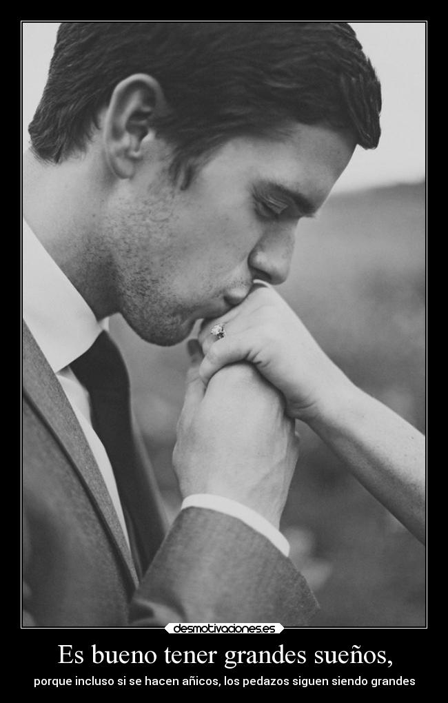 Es bueno tener grandes sueños, - porque incluso si se hacen añicos, los pedazos siguen siendo grandes