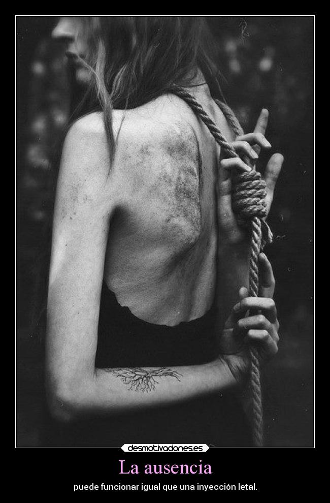 La ausencia - puede funcionar igual que una inyección letal.