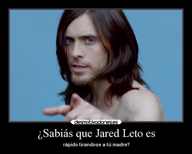 ¿Sabiás que Jared Leto es - 