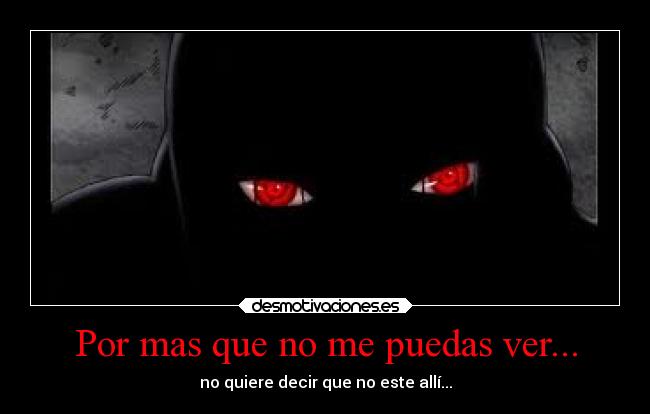 Por mas que no me puedas ver... - 
