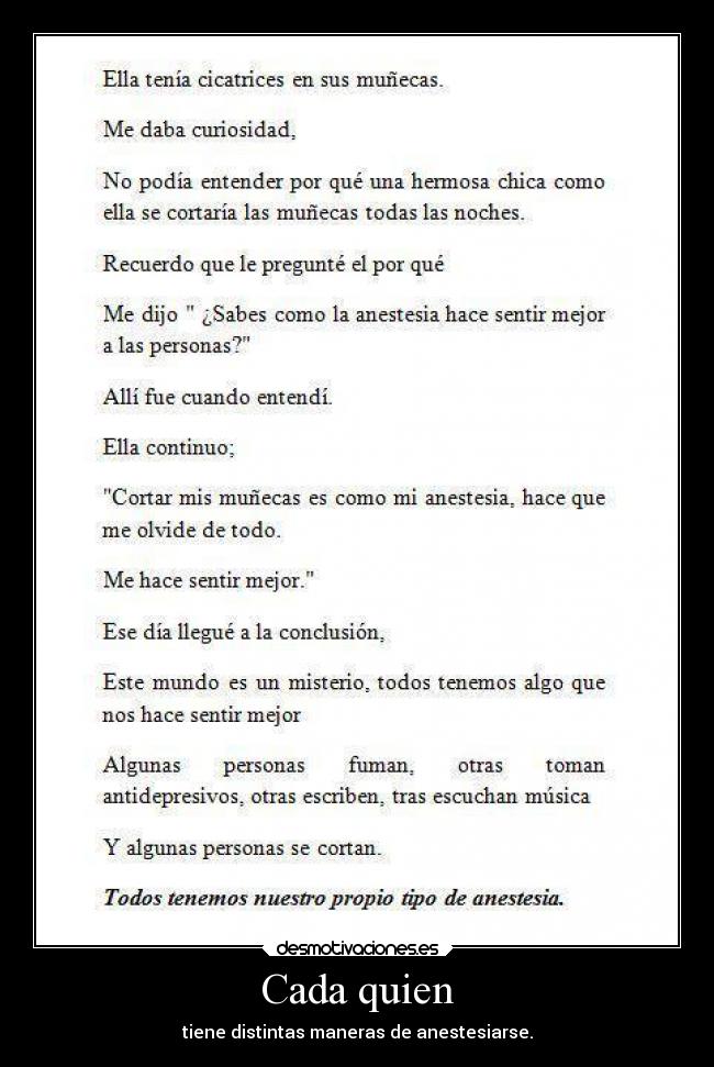 Cada quien - tiene distintas maneras de anestesiarse.