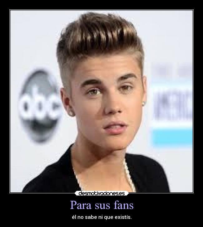 Para sus fans - él no sabe ni que existís.