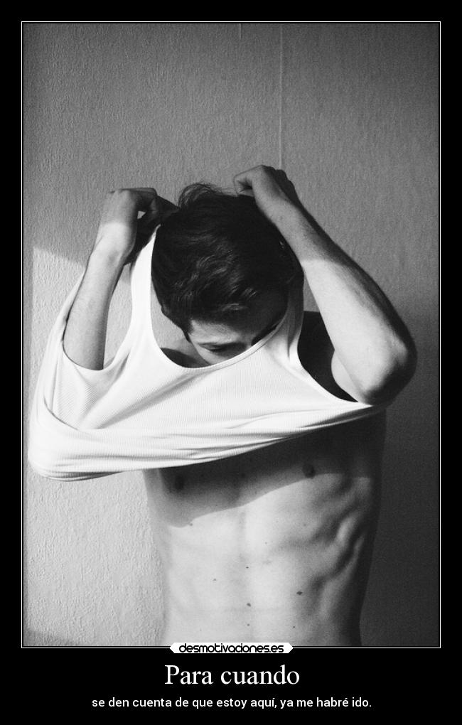 Para cuando - se den cuenta de que estoy aquí, ya me habré ido.