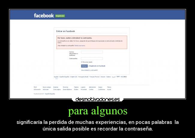 para algunos - significaría la perdida de muchas experiencias, en pocas palabras  la
única salida posible es recordar la contraseña.