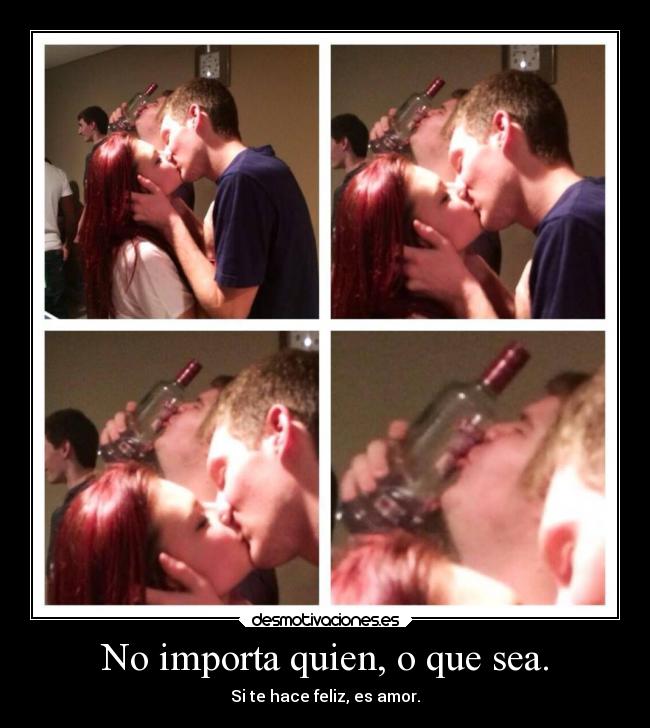No importa quien, o que sea. - 