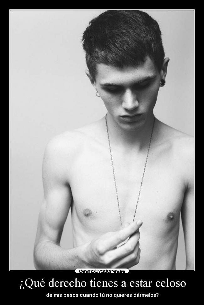 ¿Qué derecho tienes a estar celoso -