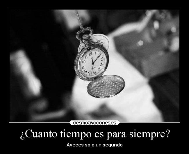 ¿Cuanto tiempo es para siempre? - 