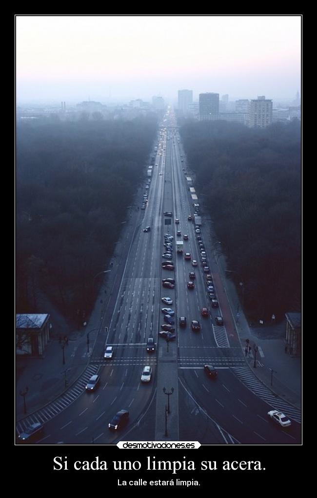Si cada uno limpia su acera. - La calle estará limpia.