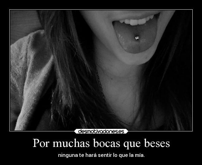 Por muchas bocas que beses -