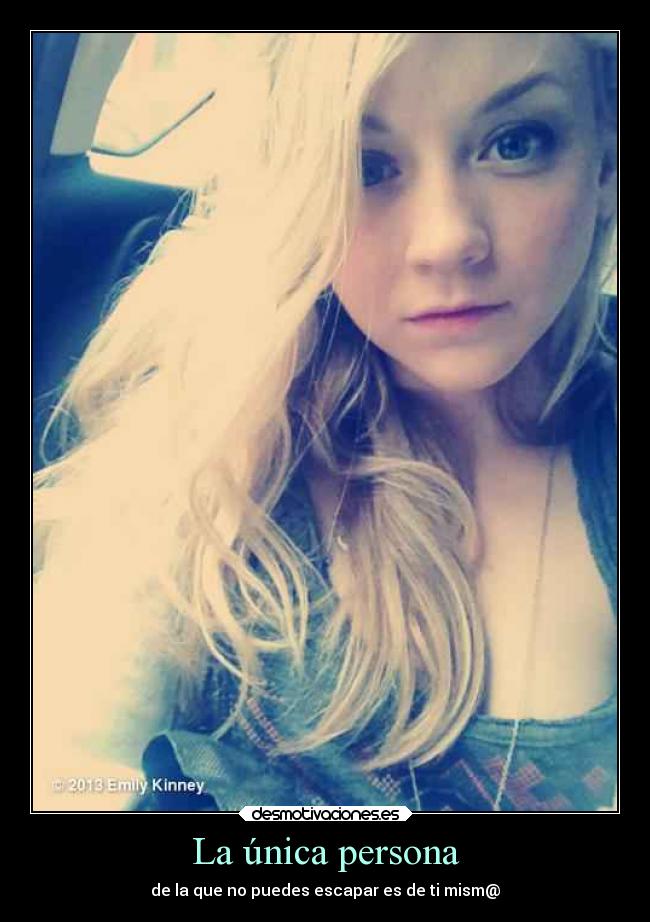 La única persona - de la que no puedes escapar es de ti mism@