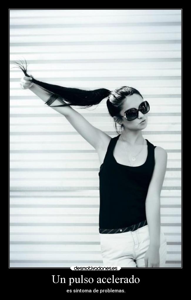 Un pulso acelerado - es síntoma de problemas.