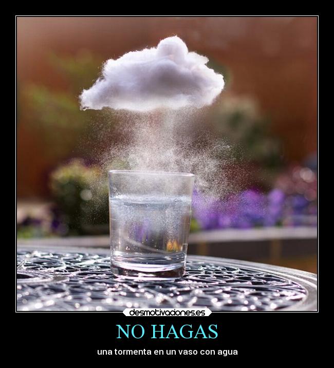 NO HAGAS - una tormenta en un vaso con agua