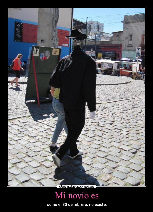 Mi novio es - como el 30 de febrero, no existe.