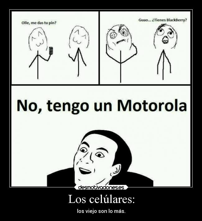 Los celúlares: - los viejo son lo más.