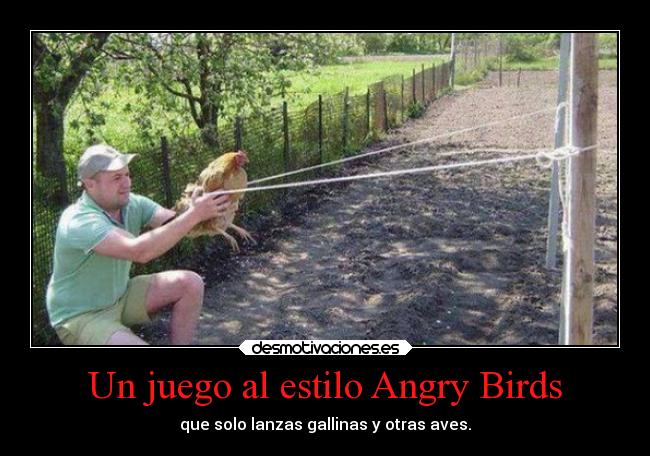 Un juego al estilo Angry Birds - que solo lanzas gallinas y otras aves.