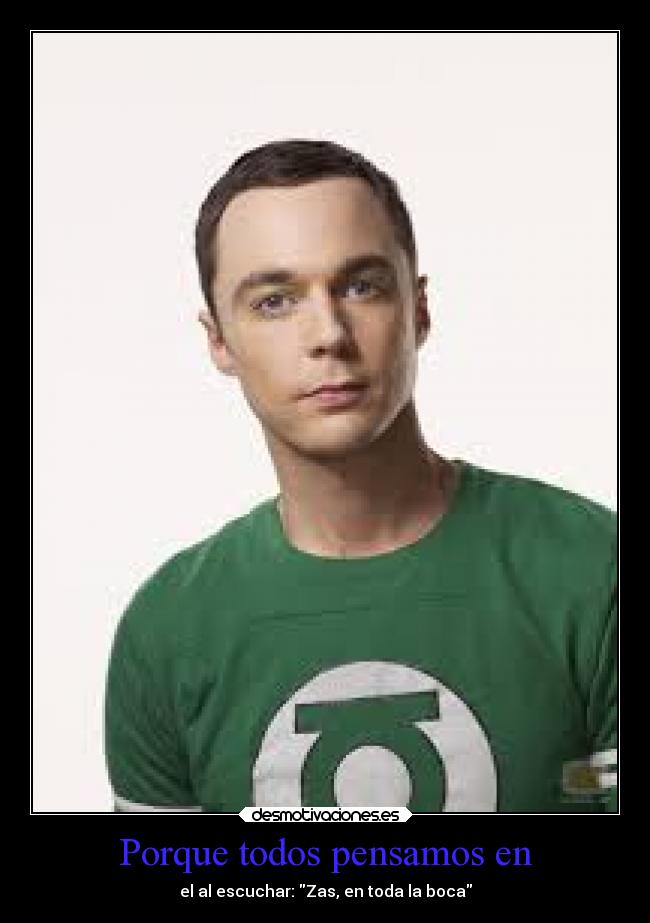Porque todos pensamos en - el al escuchar: Zas, en toda la boca