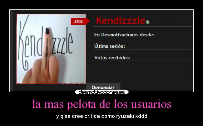 la mas pelota de los usuarios - y q se cree critica como ryuzaki xddd