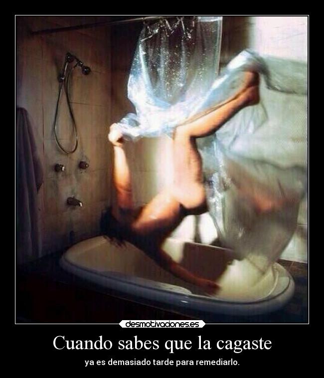 Cuando sabes que la cagaste - ya es demasiado tarde para remediarlo.